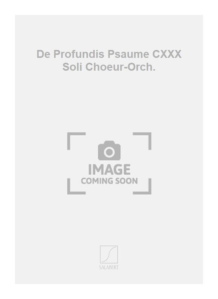 De Profundis Psaume CXXX Soli Choeur-Orch.